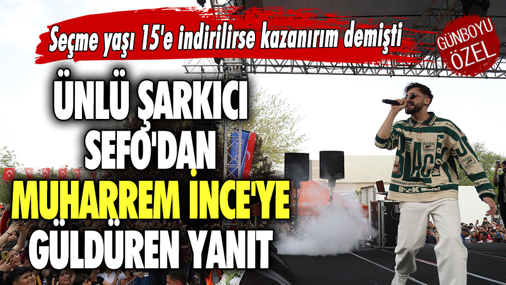 Seçme yaşı 15'e indirilirse kazanırım demişti! Ünlü şarkıcı Sefo'dan Muharrem İnce'ye güldüren yanıt