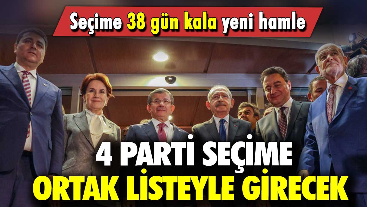 Seçime 38 gün kala yeni hamle: 4 parti seçime ortak listeyle girecek