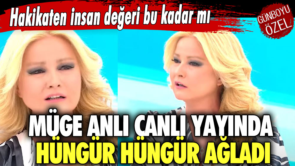 Hakikaten insan değeri bu kadar mı! Müge Anlı canlı yayında hüngür hüngür ağladı