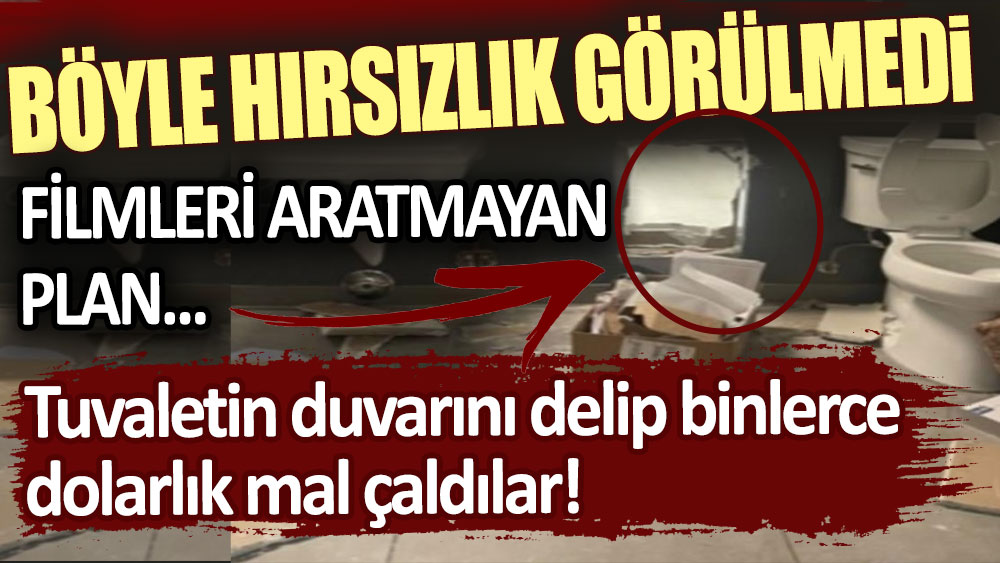 Böyle hırsızlık görülmedi! Tuvaletin duvarını delip binlerce dolarlık mal çaldılar