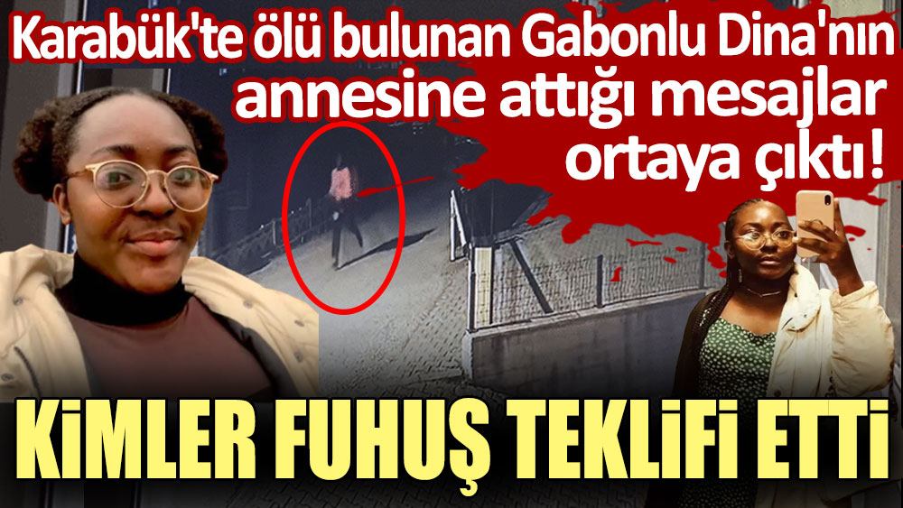 Karabük'te ölü bulunan Gabonlu Dina'nın annesine attığı mesajlar ortaya çıktı! Kimler fuhuş teklif etti