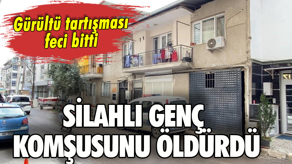 Gürültü tartışmasında komşusunu öldürdü