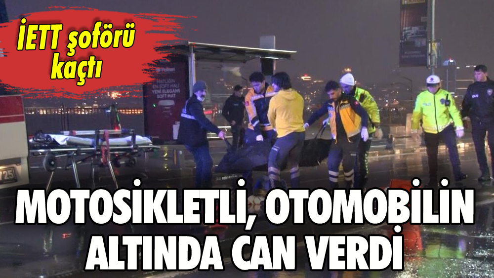 Motosikletli otomobilin altında can verdi: İETT şoförü kaçtı