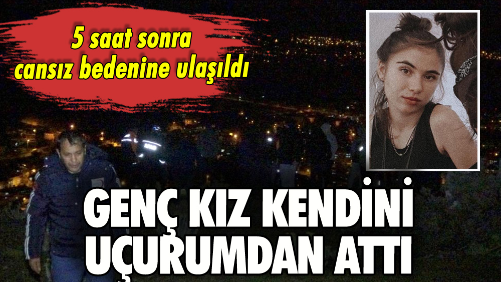 Genç kız uçurumdan atlayarak intihar etti