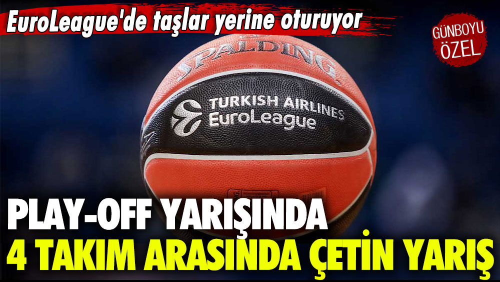 EuroLeague'de taşlar yerine oturuyor: Play-off yarışında kaldı 4 takım