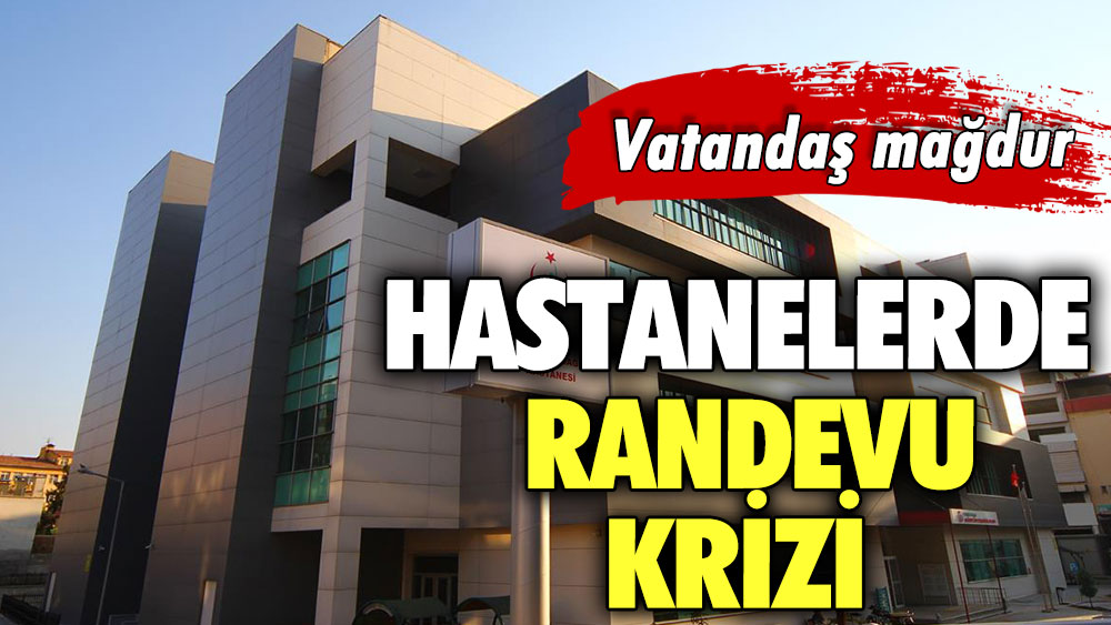 Hastanelerde randevu krizi! Vatandaş mağdur