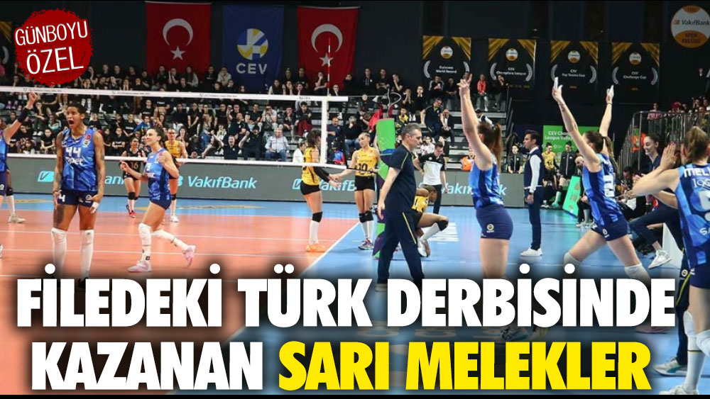 Filedeki Türk derbisinde kazanan Sarı melekler