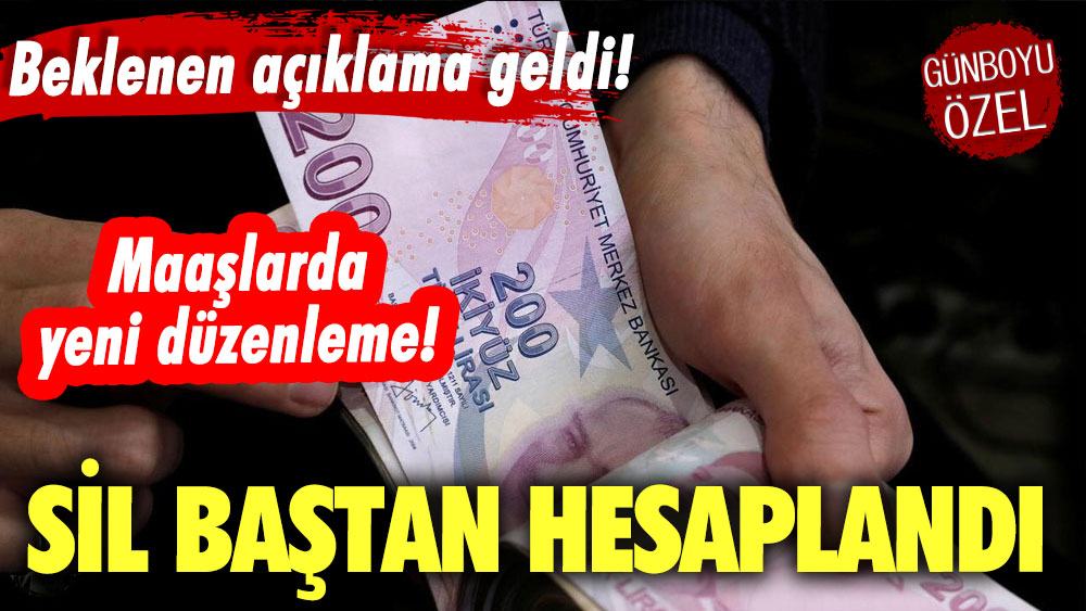 Beklenen açıklama geldi! Maaşlarda yeni düzenleme! Sil baştan hesaplandı