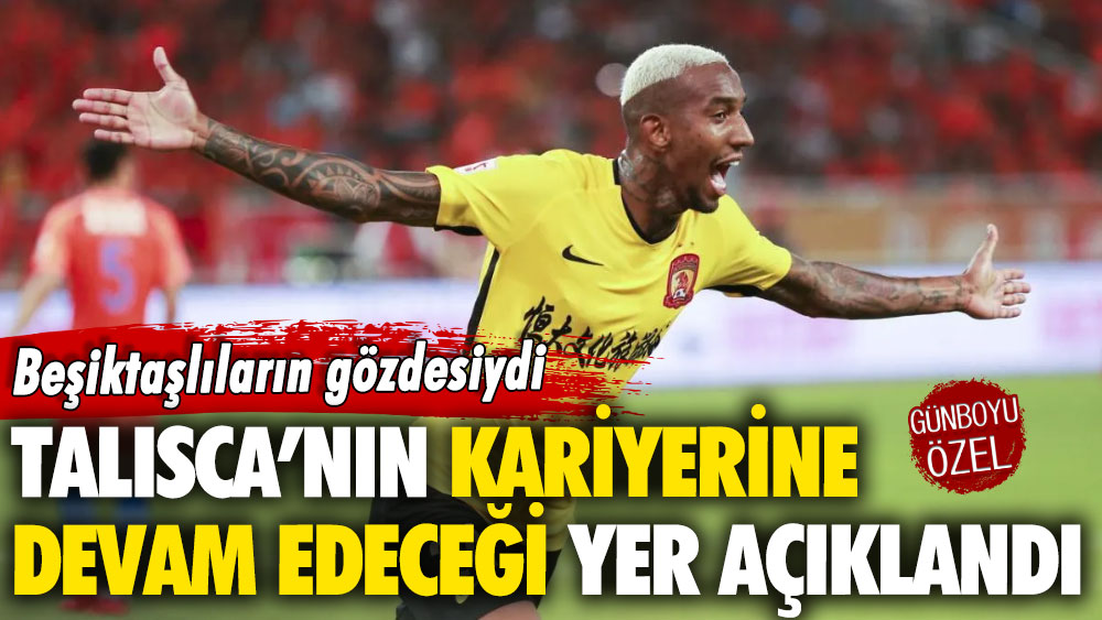 Beşiktaşlıların gözdesiydi: Talisca’nın kariyerine devam edeceği yer açıklandı