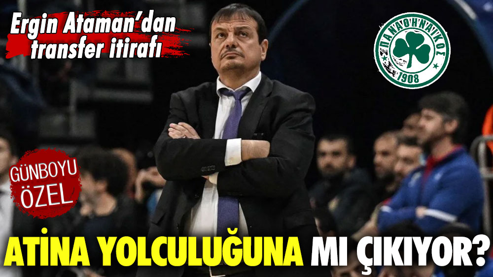 Ergin Ataman’dan transfer itirafı: Atina yolculuğuna mı çıkıyor?