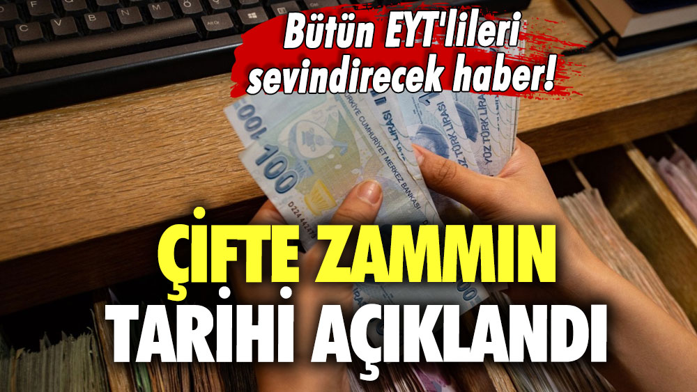 Bütün EYT'lileri sevindirecek haber! Çifte zammın tarihi açıklandı