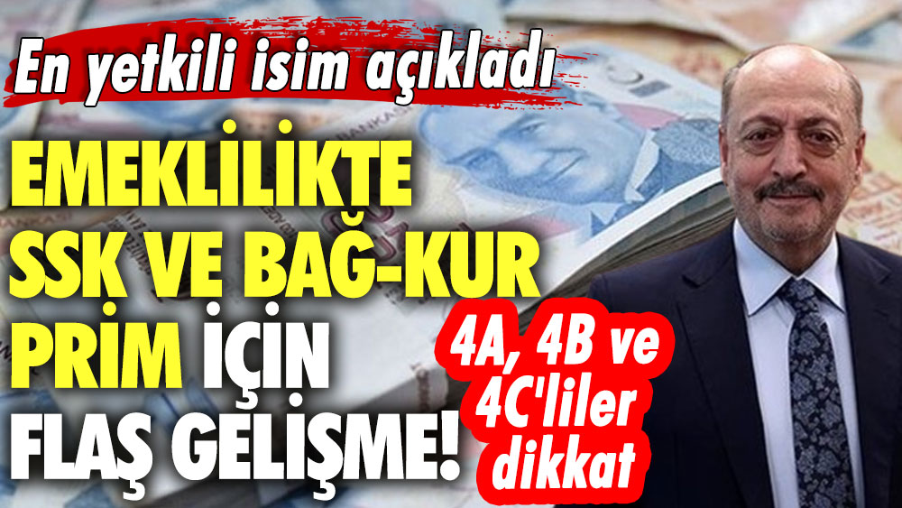 Emeklilikte SSK ve Bağ-Kur prim için flaş gelişme! En yetkili isim açıkladı! 4A, 4B ve 4C'liler dikkat