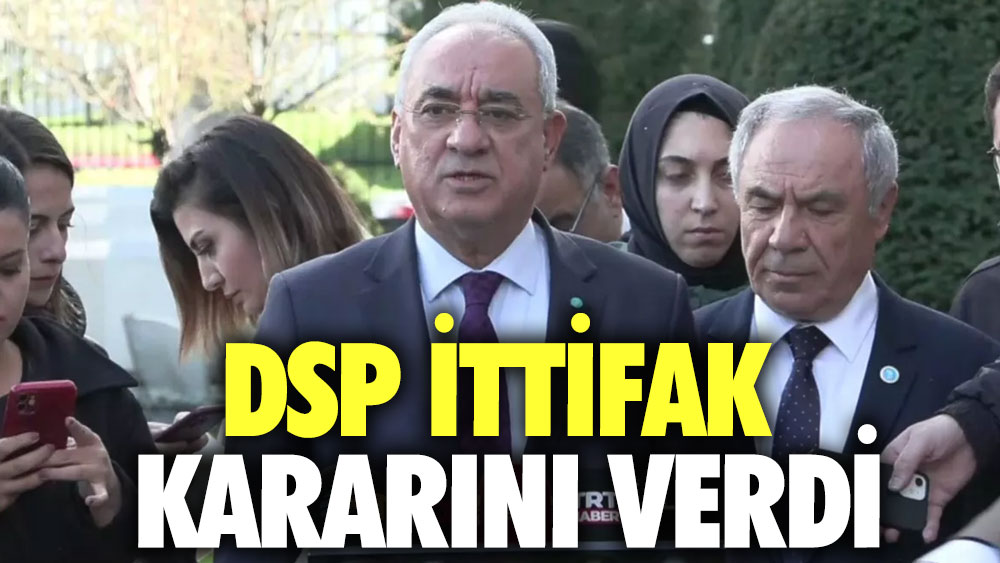 DSP ittifak kararını verdi