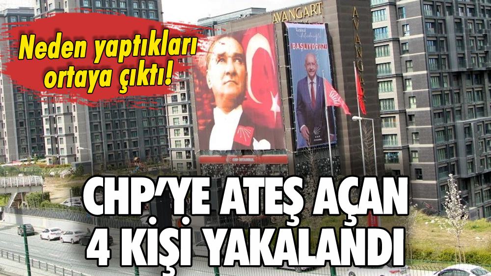 CHP binasına ateş açan 4 kişi yakalandı