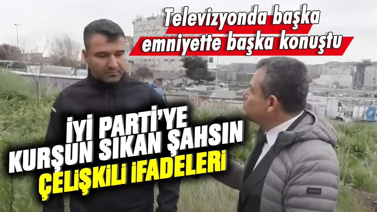 İYİ Parti İstanbul İl Başkanlığı'na kurşun sıkan Melikşah Erdem CNN Türk'te başka emniyette başka konuştu! İşte çelişkili ifadeler