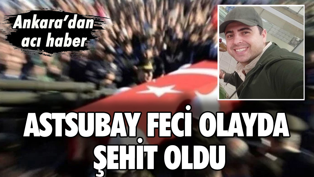 Ankara'dan acı haber: Astsubay şehit oldu