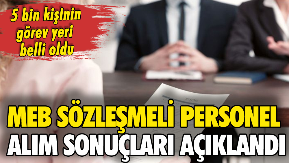 MEB 5 bin sözleşmeli personel alım sonuçları açıklandı