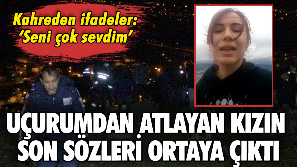 Uçurumdan atlayan kızın son sözleri ortaya çıktı