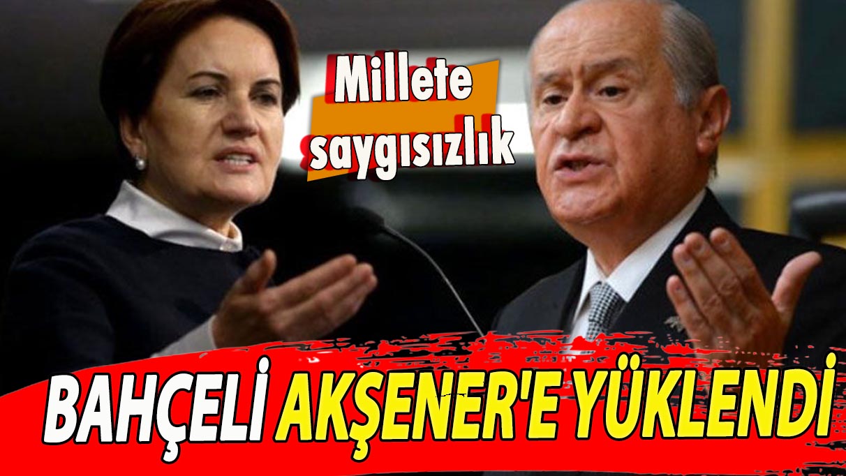 Bahçeli, Akşener'e yüklendi ‘Millete saygısızlık’ dedi