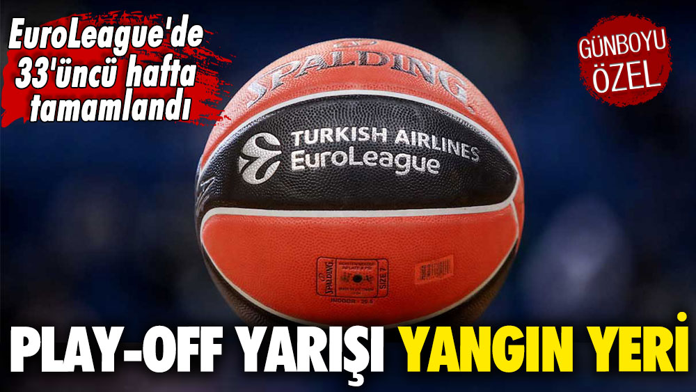 EuroLeague'de 33'üncü hafta tamamlandı: Play-off yarışında kaldı 3 takım