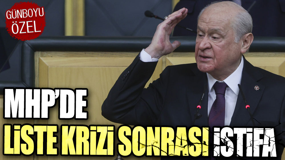 MHP’de liste krizi sonrası istifa