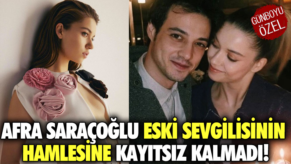 Afra Saraçoğlu eski sevgilisinin hamlesine kayıtsız kalmadı! Tek kalemde silmişti