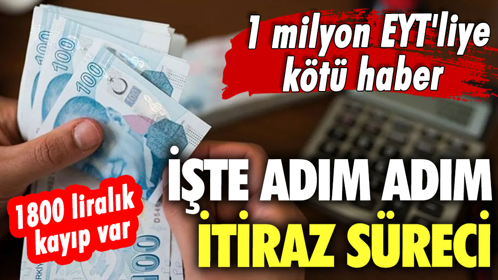 1 milyon EYT'liye kötü haber! 1800 liralık kayıp var! İşte adım adım itiraz süreci...