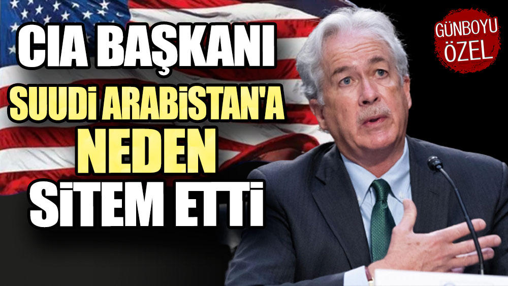 CIA başkanı Suudi Arabistan'a neden sitem etti!