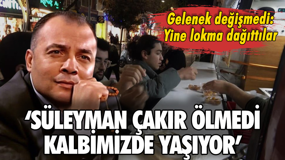 Süleyman Çakır'ın ölüm yıl dönümünde hayır lokması!