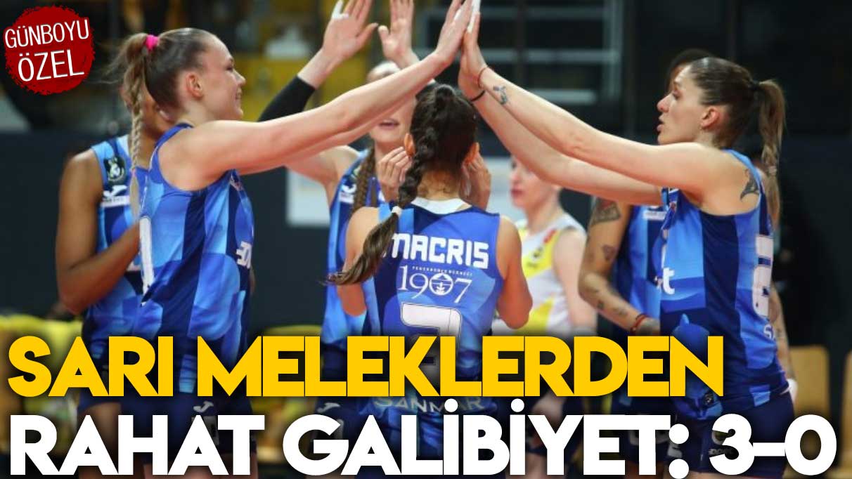 Sarı meleklerden rahat galibiyet: 3-0