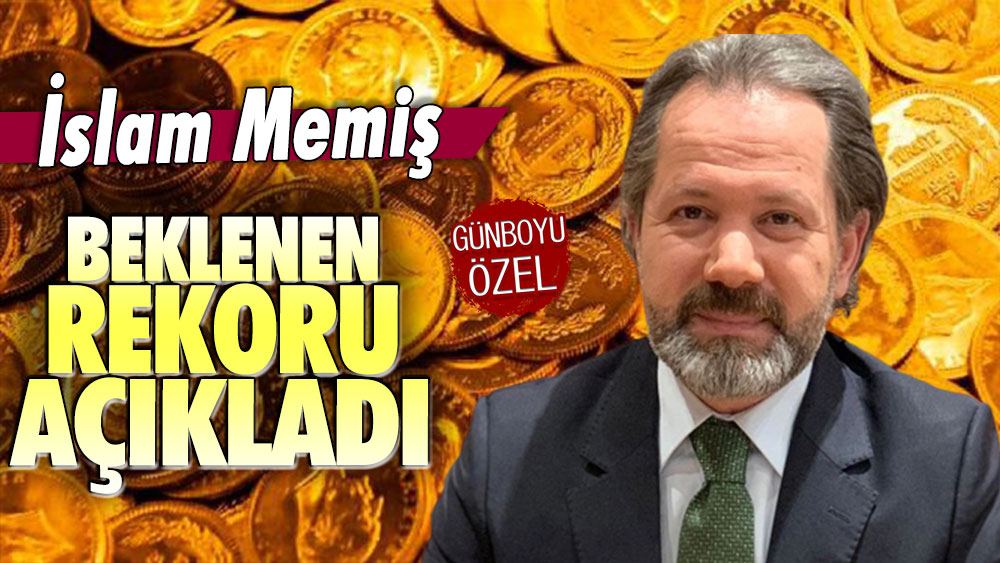 İslam Memiş beklenen rekor seviyeyi açıkladı