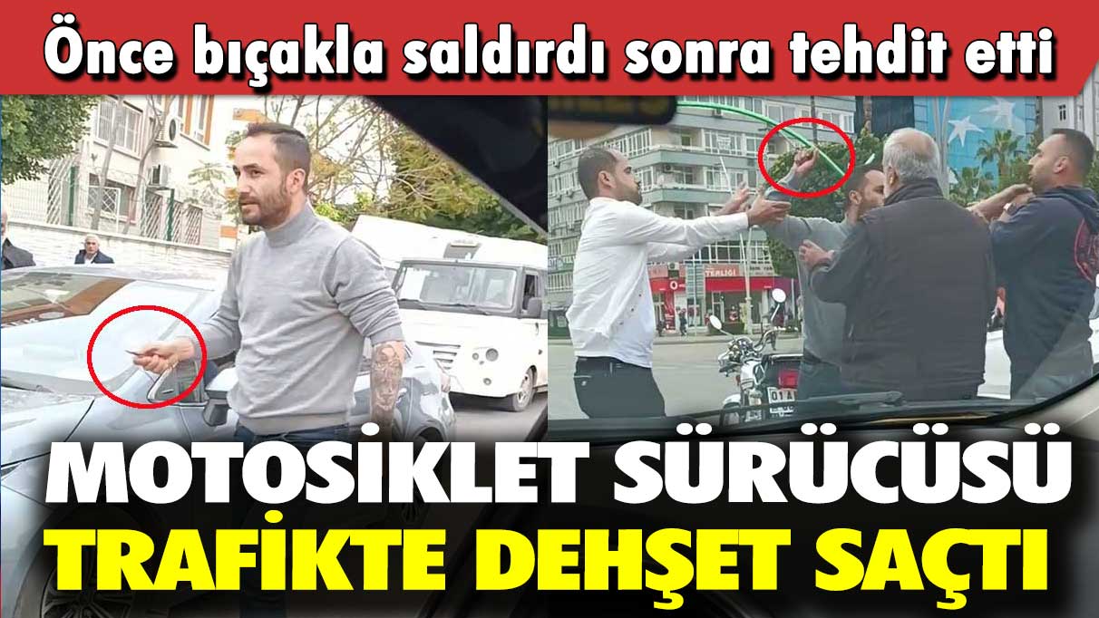 Motosiklet sürücüsü trafikte dehşet saçtı: Önce bıçakla saldırdı sonra tehdit etti