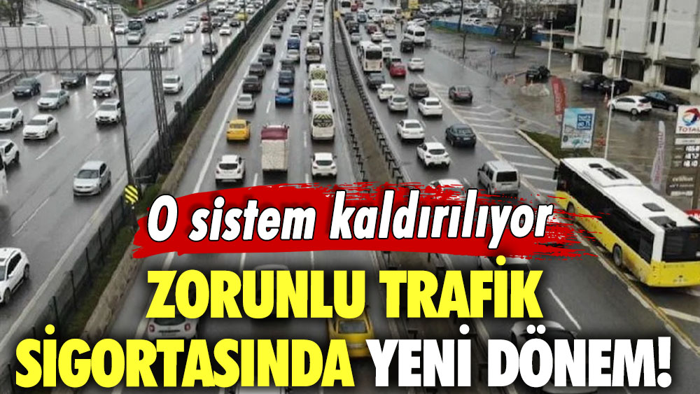 Zorunlu trafik sigortasında yeni dönem! O sistem kaldırılıyor