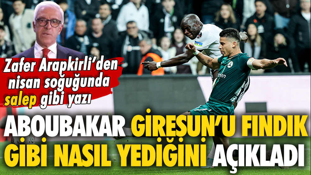 Aboubakar, Giresun'u fındık gibi yedi. Zafer Arapkirli'den nisan soğuğunda salep gibi yazı