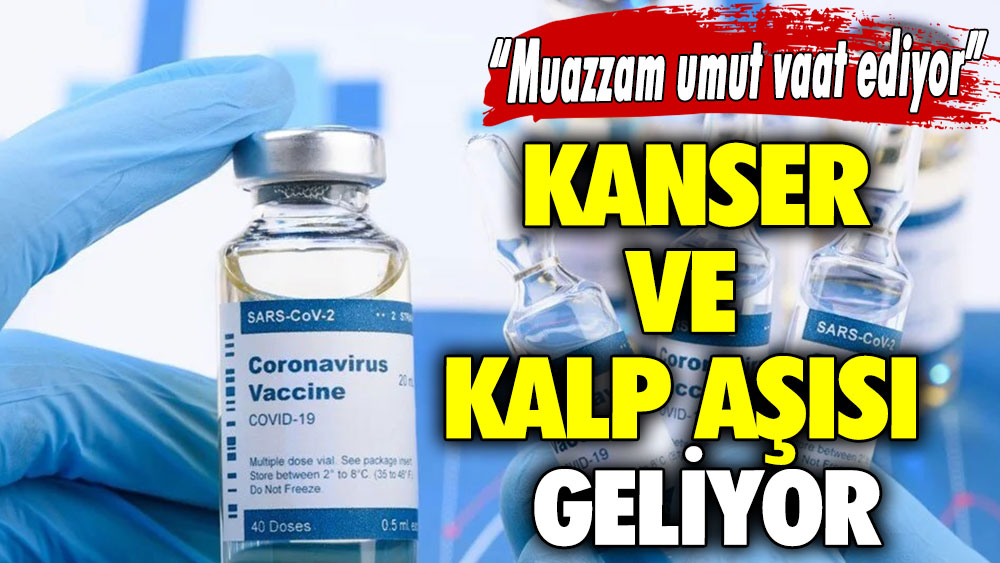 “Muazzam umut vaat ediyor” Kanser ve kalp aşısı geliyor