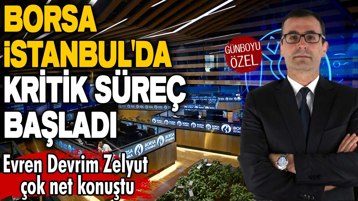 Evren Devrim Zelyut çok net konuştu! Borsa İstanbul'da kritik süreç başladı