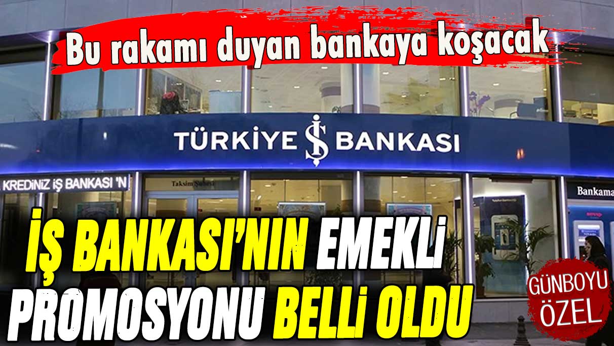 İş Bankası'nın yeni emekli promosyonu belli oldu: Bu rakamı duyan bankaya koşacak