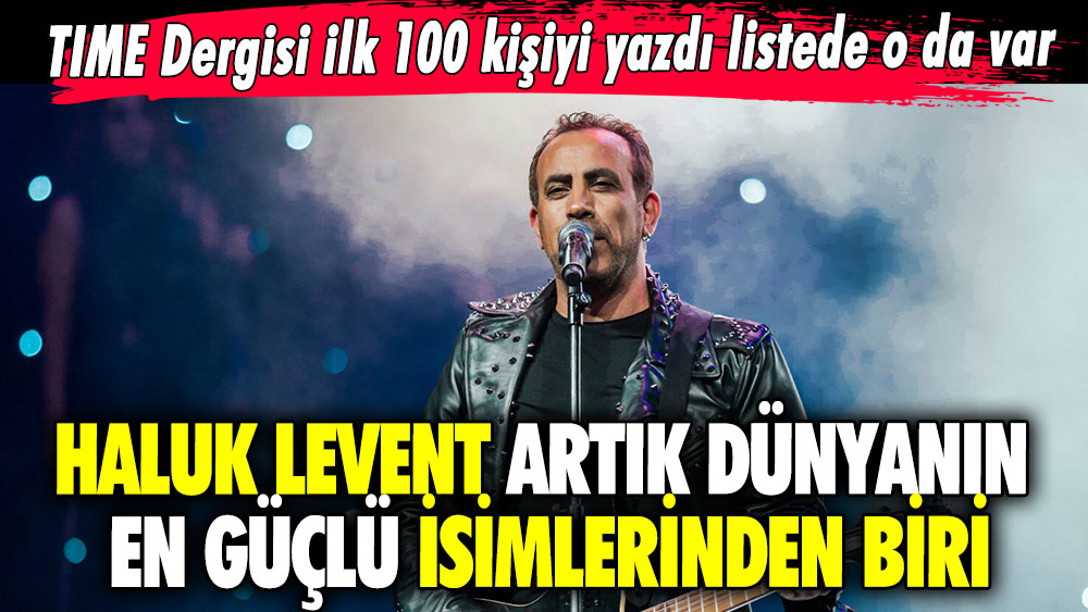 TIME Dergisi ilk 100 kişiyi yazdı listede o da var.. Haluk Levent artık dünyanın en güçlü isimlerinden biri