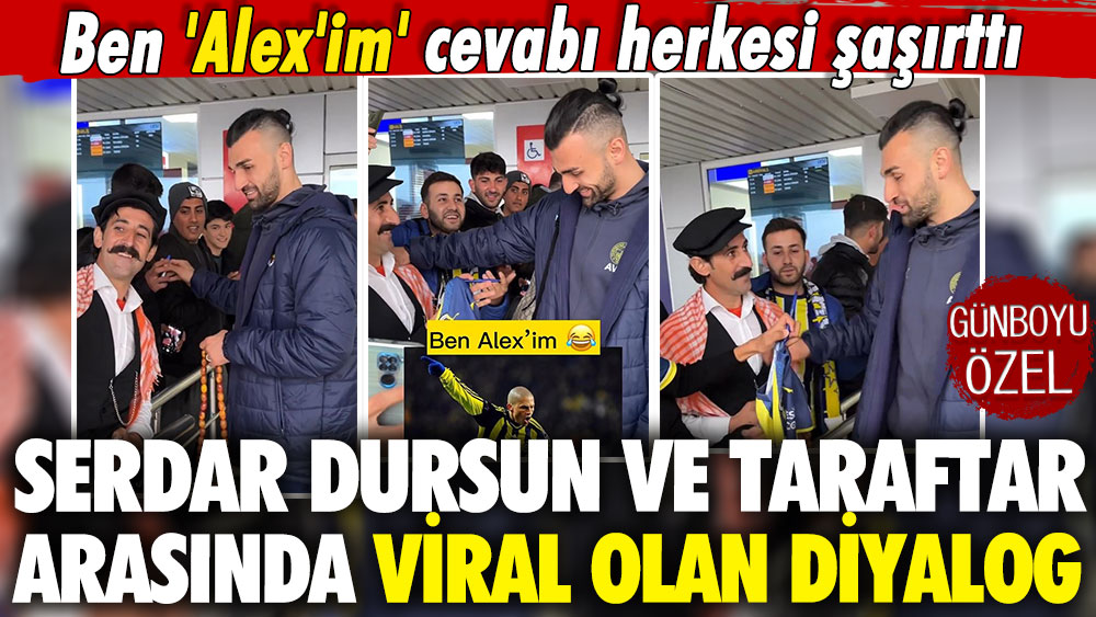 Ben 'Alex'im' cevabı herkesi şaşırttı: Serdar Dursun ve taraftar arasında viral olan diyalog