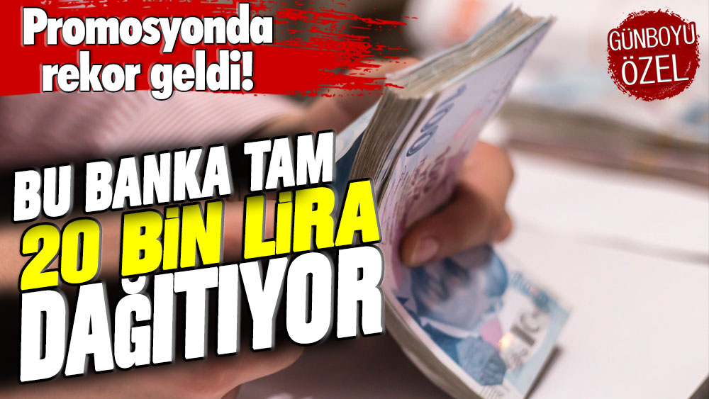 Promosyon ödemelerinde rekor geldi: Bu banka tam 20 bin lira dağıtıyor!