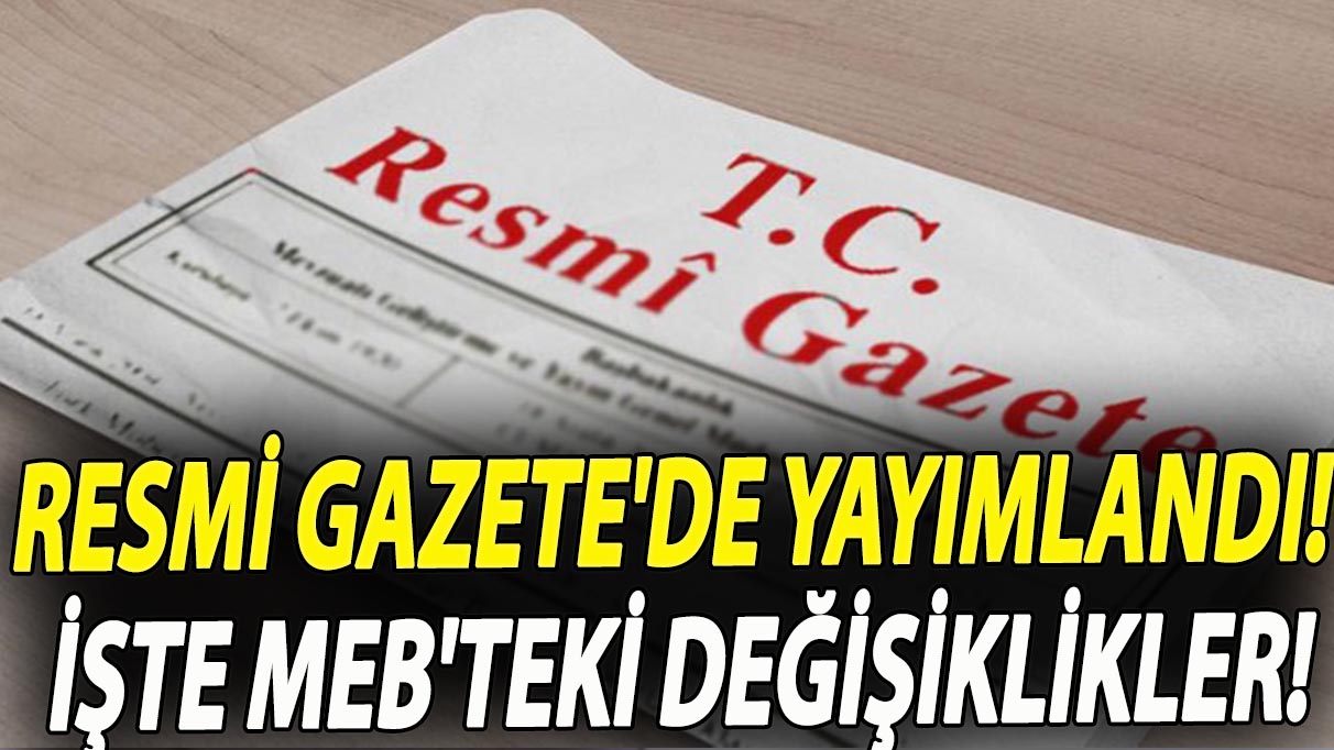 Resmi Gazete'de yayımlandı! İşte MEB'teki değişiklikler!