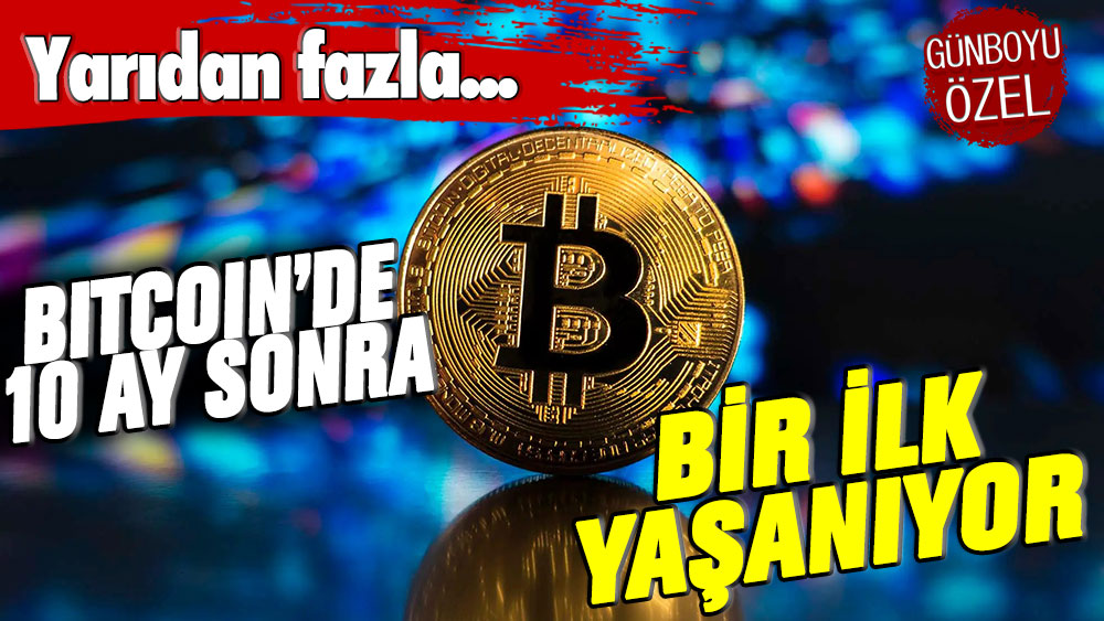 Bitcoin'de 10 ay sonra bir ilk yaşanıyor: Yarıdan fazla...