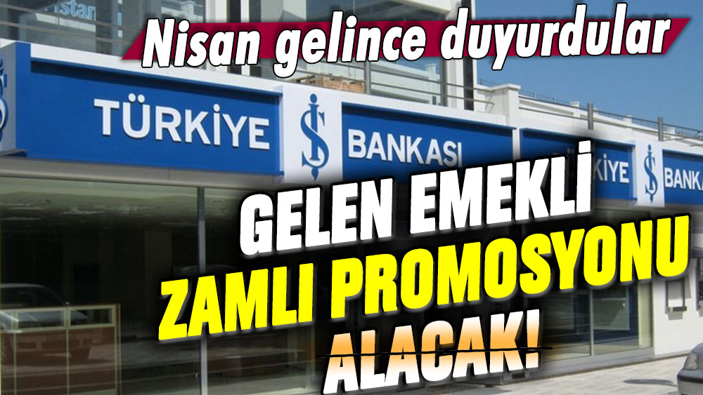 İş Bankası'ndan EYT'liye Nisan sürprizi! Emekli promosyonunda flaş rakam