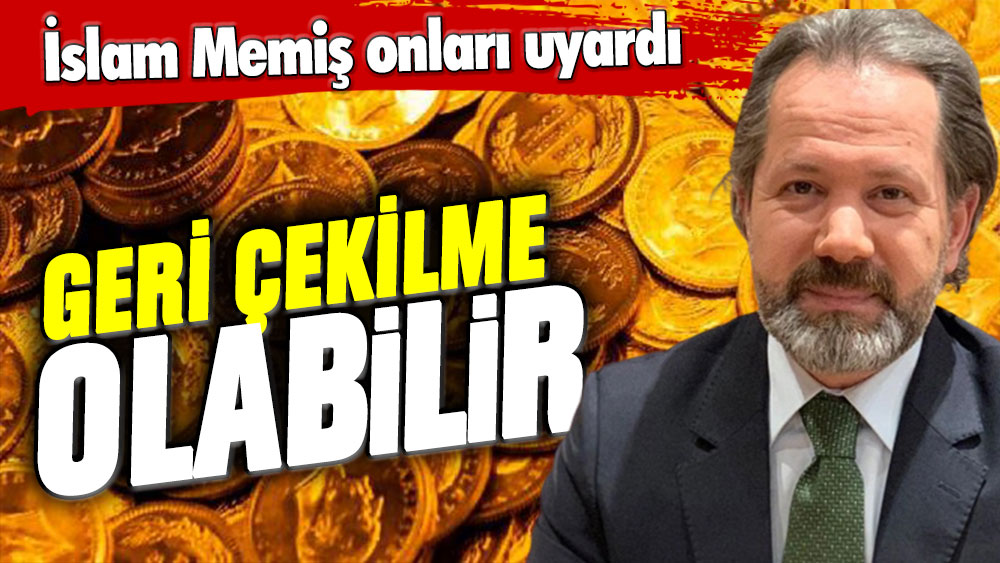 İslam Memiş dolar ve altını olana kritik tarihi verdi: Geri çekilme olabilir