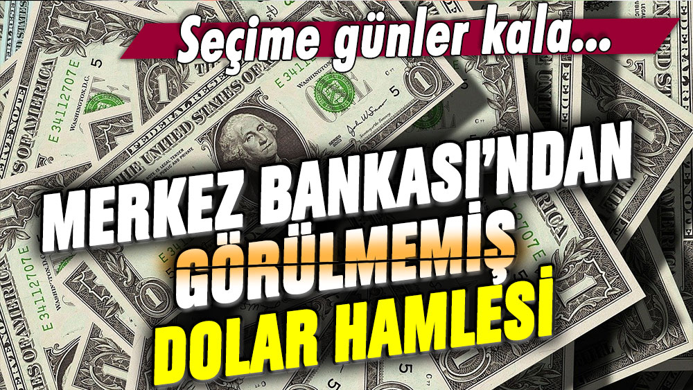 Seçime günler kala Merkez Bankası'ndan görülmemiş dolar hamlesi