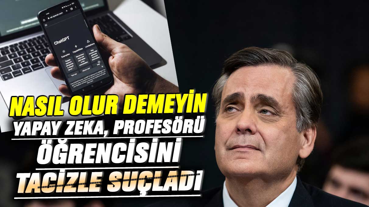 Nasıl olur demeyin! ChatGPT, hukuk profesörünü öğrencisine cinsel taciz etmekle suçladı