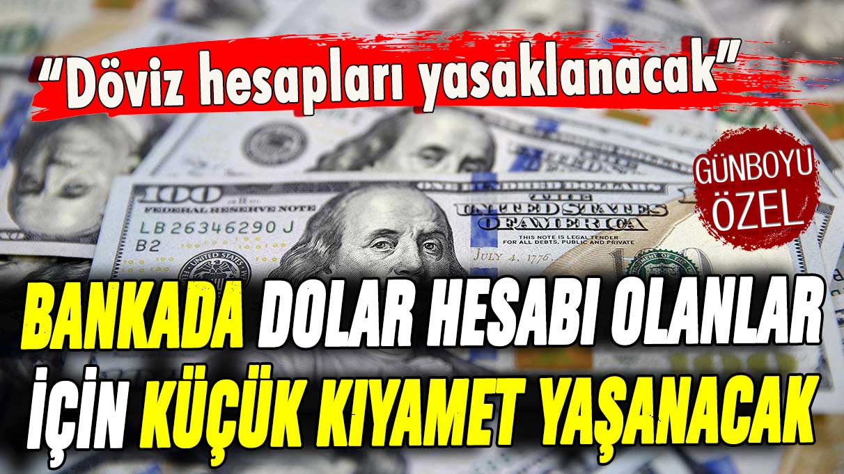 Bankada dolar hesabı olanlar için küçük kıyamet yaşanacak! Resmen yasaklanıyor