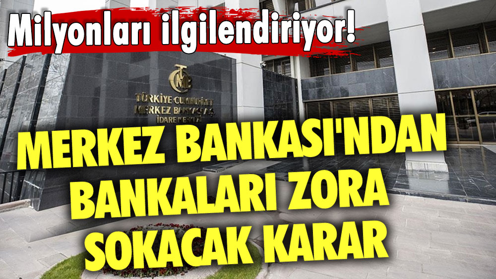 Milyonları ilgilendiriyor! Merkez Bankası'ndan bankaları zora sokacak karar