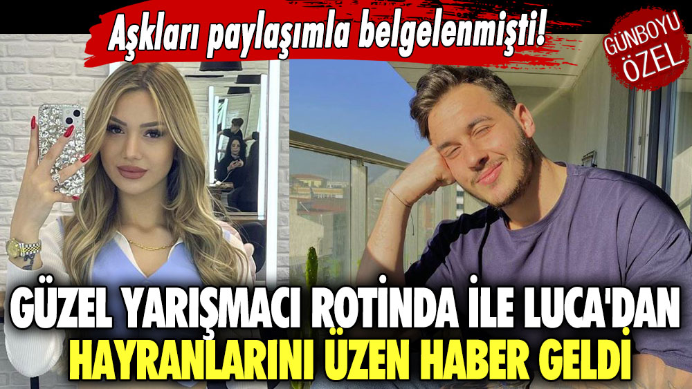 Aşkları paylaşımla belgelenmişti! Güzel yarışmacı Rotinda ile Luca'dan hayranlarını üzen haber geldi