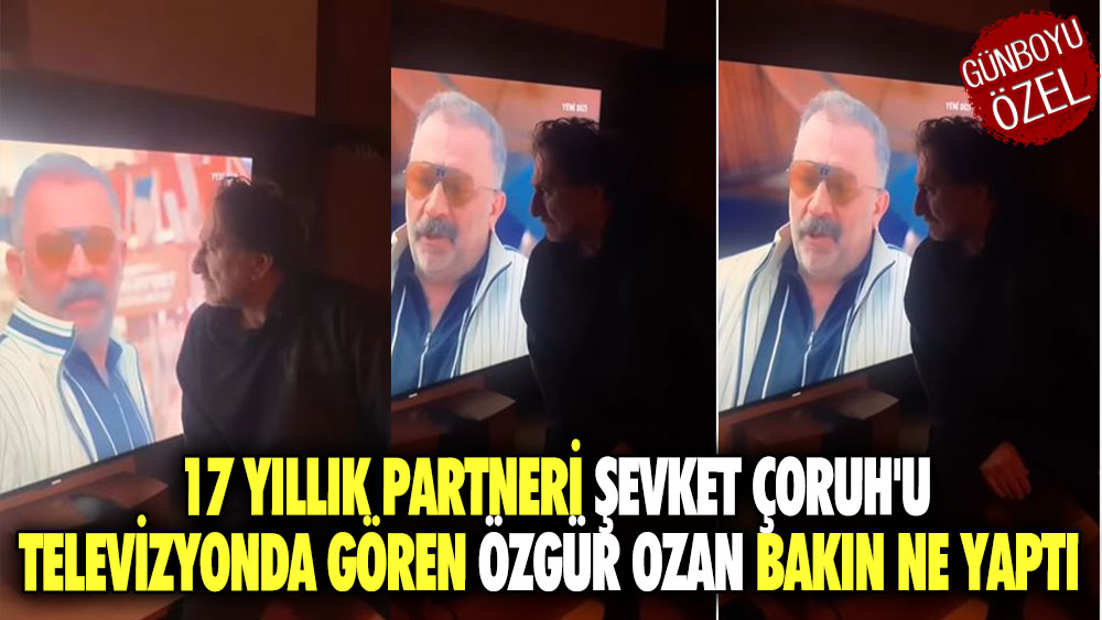 17 yıllık partneri Şevket Çoruh'u televizyonda gören Özgür Ozan bakın ne yaptı